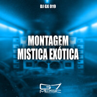 Montagem Mistica Exótica - DJ GX 019 & MC BM OFICIAL