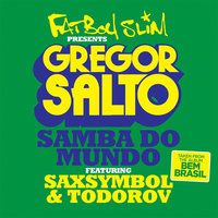 Samba Do Mundo (Fatboy Slim Presents Gregor Salto) - Gregor Salto & Saxsymbol & Todorov