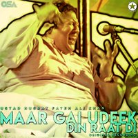 Maar Gai Udeek Din Raat Di - Ustad Nusrat Fateh Ali Khan