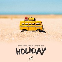 Holiday - Danny Cotrell & Fre3 Fly feat. Kazim & Addie & Fre3 Fly & Danny Cotrell & Addie & Kazim