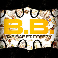 B.B. - Tae Bae & Dreezy