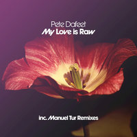 My Love Is Raw - Pete Dafeet & Manuel Tur