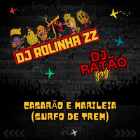 Casarão E Marileia (Surfo De Trem) - DJ RATÃO GRG & DJ ROLINHA ZZ