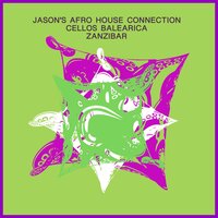 Zanzibar - Jason's Afro House Connection & Cellos Balearica