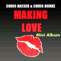 Making Love - Chris Kaeser & Chris Burke & Julien Créance