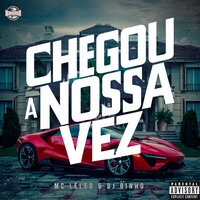 Chegou a Nossa Vez - Mc Leleo
