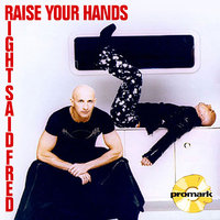 Raise Your Hands - Right Said Fred