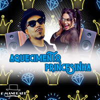 Aquecimento Princesinha - O mandrake & DJ Jessica Salty
