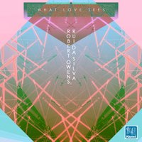 What Love Sees - Rui Da Silva & Robert Owens & Clive Henry & disCHoRDs