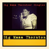 Every Time I Think of You - Big Mama Thornton