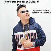Put4 que P4r1u, A Dubai é Cabare - DJ Lon do Pantanal & DJ ABDO & Mc Mandela