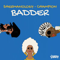 Badder - Shermanology & Champion