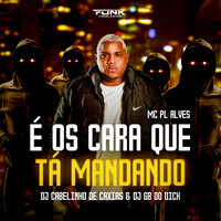 É os Cara Que Ta Mandando - Dj Cabelinho de Caxias & mc pl alves & DJ GB do Dick & Funk das galáxias