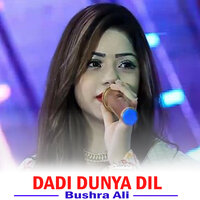 Dadi Dunya Dil - Bushra Ali
