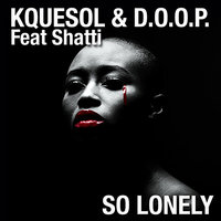 So Lonely (Feat Shatti) - Shatti & Kquesol & Doop