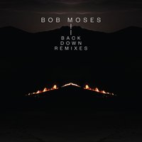 Back Down - Bob Moses & Nathan Micay