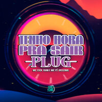 Tenho Hora pra Sair - Plug - MC Erik Juan & DJ Lano SP & Mc Pê Original