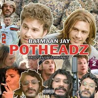 potheadz - Batmaan Jay