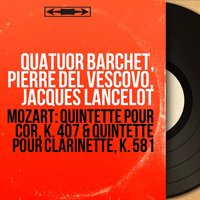 Quintette pour cor in E-Flat Major, K. 407: II. Andante - Pierre del Vescovo & Quatuor Barchet & Вольфганг Амадей Моцарт