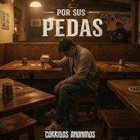 Por Sus Pedas - Corridos Anonimos