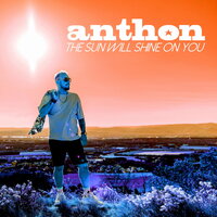 The Sun Will Shine On You - Anthon & DJ Esteban