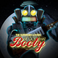 We Got That Booty - The Supermen Lovers & Antonin & Reset