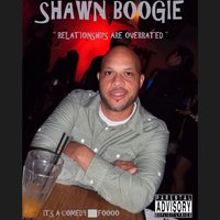 Relationships Are Overrated - SHAWN BOOGIE