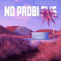 No Problems - 3am & Jakadam