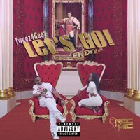 Let's Go - TWEEZ4GEEZ & DREA