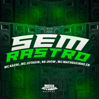 Sem Rastro - bk jhow & jotadin & Mc Matheuzinho ZN & Mc Kadri