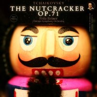 The Nutcracker, Op. 71 - March - Chicago Symphony Orchestra & Fritz Reiner & Пётр Ильич Чайковский