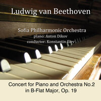 Concert for Piano and Orchestra No.2 in B-Flat Major, Op. 19: 1. Allegro con brio - Sofia Philharmonic Orchestra & Anton Dikov & Konstantin Iliev & Ludwig van Beethoven