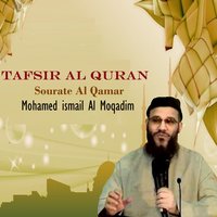 Tafsir Al Quran - Sourate Al Qamar, Pt.3 - Mohamed ismail Al Moqadim