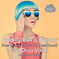 Everybody's Free (To Feel Good) - Andrey Exx & Troitski & Diva Vocal & Discorocks