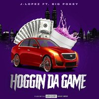 Hoggin Da Game - J-Lopez & Big Pokey