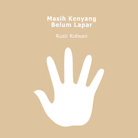Masih Kenyang Belum Lapar - Rusli Ridwan