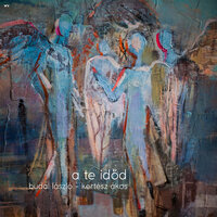 A te időd - Ákos Kertész & László Budai & Csaba Toth Bagi & Réka Benyó Korcsmáros & Zoltán Czirják
