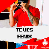 Te Ves - Fenix