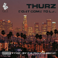 Don't Come to L.A. - Thurz & Sly "Pyper" Jordan