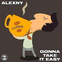 Gonna Take It Easy - Alexny