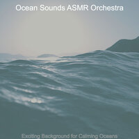 Uplifting Backdrops for Calming Oceans - Ocean Sounds ASMR Orchestra