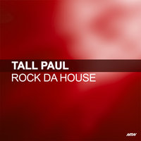 Rock Da House - Tall Paul