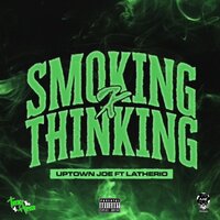 Smoking x Thinking - Uptown Joe & Latherio