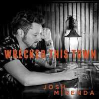 Wrecked This Town - Josh Mirenda