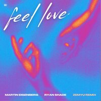 Feel Love - Martin Eigenberg & Ryan Shade & Zemyu