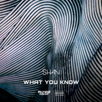 What You Know - Shan & Hollywood Savage