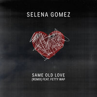 Same Old Love Remix - Selena Gomez & Fetty Wap