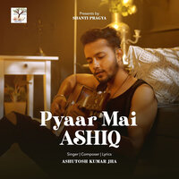 Pyaar Mein Ashiq - SHANTI PRAGYA & Ashutosh Kumar Jha