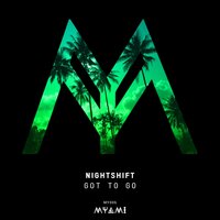 Got To Go - Nightshift
