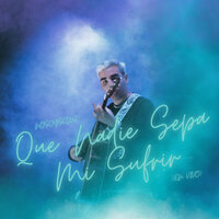 Que Nadie Sepa Mi Sufrir - NOSOYSEQUI